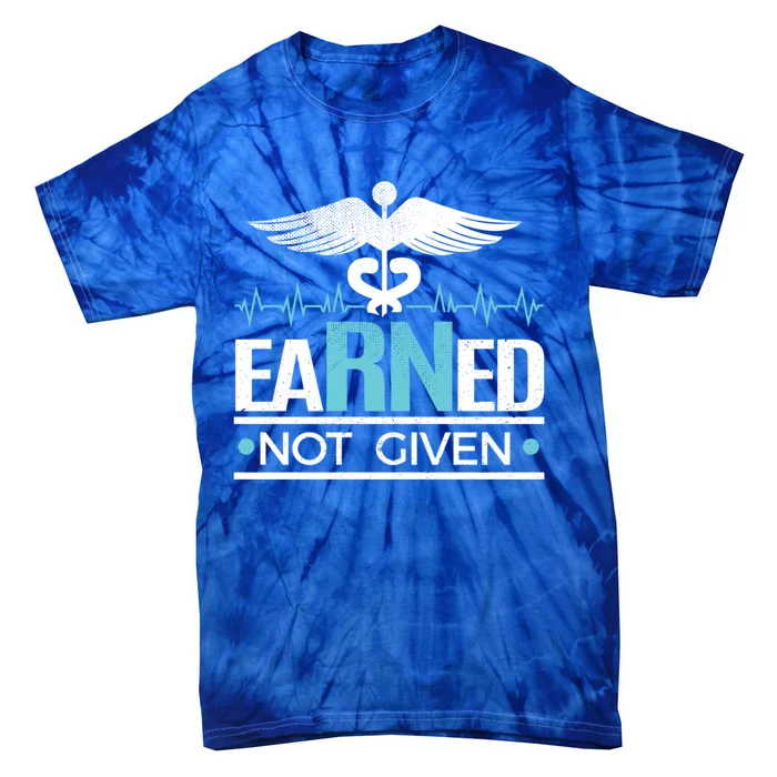 Earned Not Given Rn Gift Tie-Dye T-Shirt