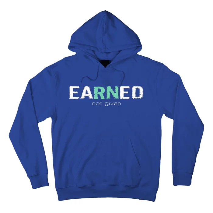 Earned Not Given Rn Nurse Pride Hooded Gift Hoodie