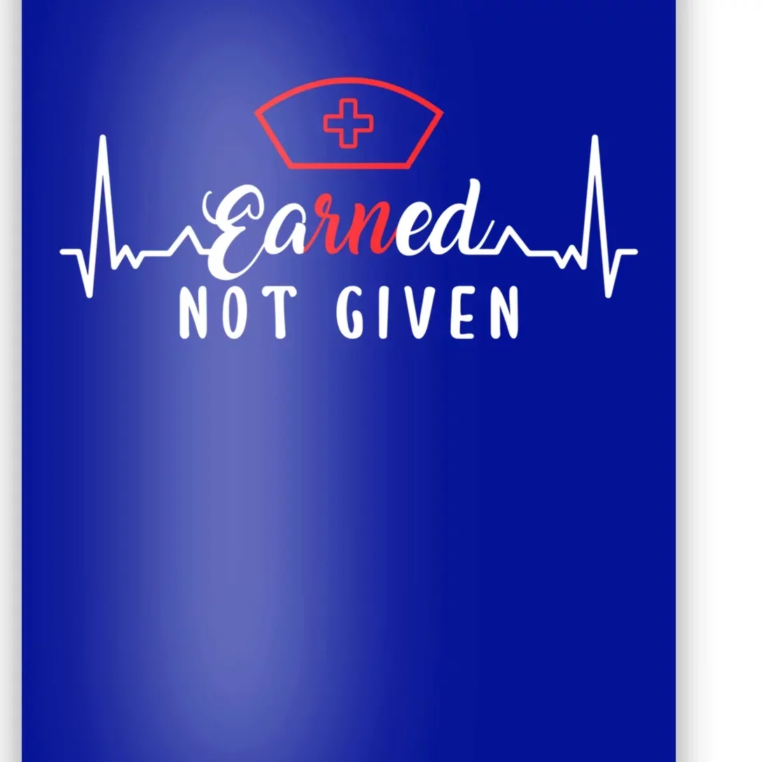 Earned Not Given Rn Nurse Gift Poster