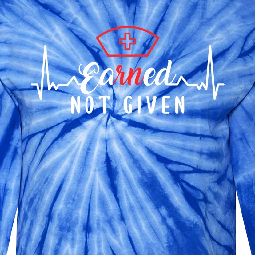 Earned Not Given Rn Nurse Gift Tie-Dye Long Sleeve Shirt