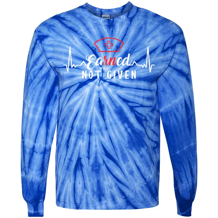 Earned Not Given Rn Nurse Gift Tie-Dye Long Sleeve Shirt