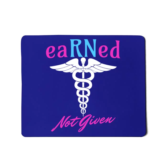 Earned Not Given Rn Rns Nursing Nurse Registered Nurse Funny Gift Mousepad