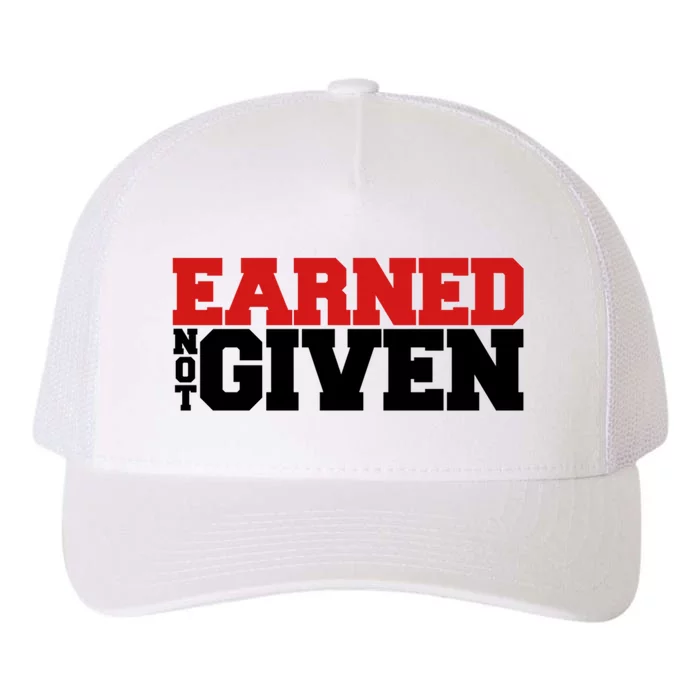 Earned Not Given Cool Gift Yupoong Adult 5-Panel Trucker Hat