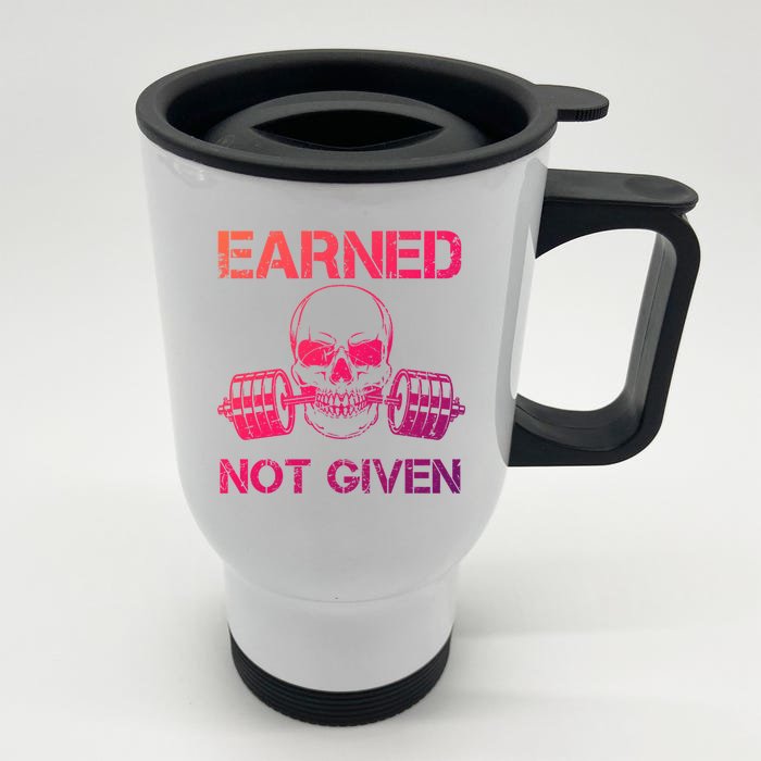 Earned Not Given Weightlifting Gym Workout Motivational Great Gift Front & Back Stainless Steel Travel Mug