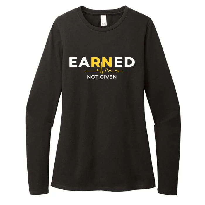 Earned Not Given Registered Nurse Gift Womens CVC Long Sleeve Shirt