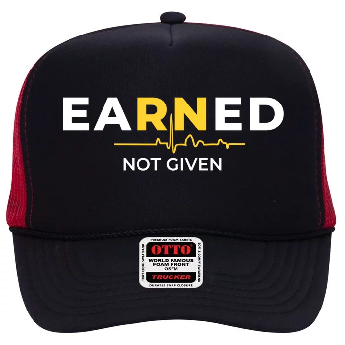 Earned Not Given Registered Nurse Gift High Crown Mesh Trucker Hat