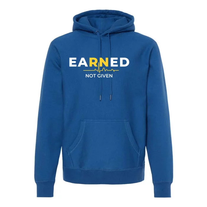 Earned Not Given Registered Nurse Gift Premium Hoodie