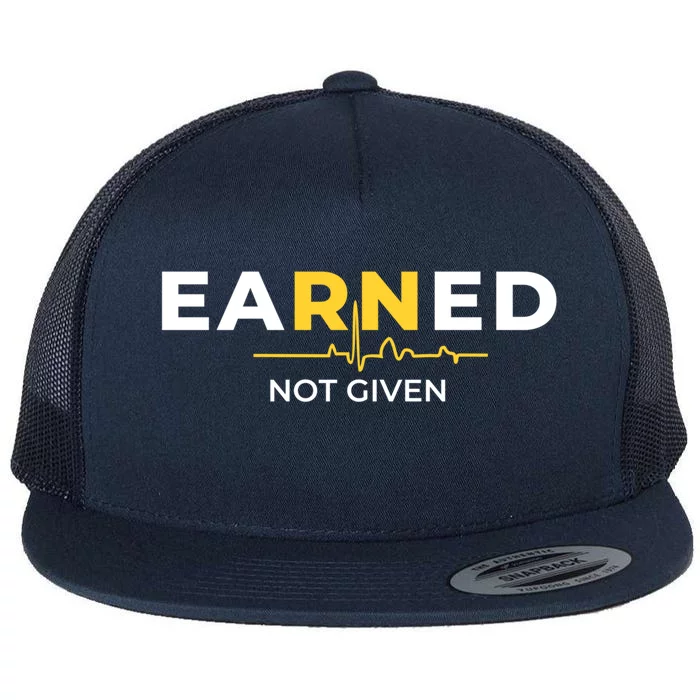 Earned Not Given Registered Nurse Gift Flat Bill Trucker Hat