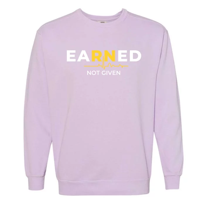 Earned Not Given Registered Nurse Gift Garment-Dyed Sweatshirt