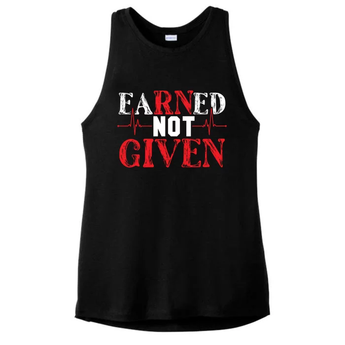 Earned Not Given – Rn Hardwork And Pride Gift Ladies Tri-Blend Wicking Tank