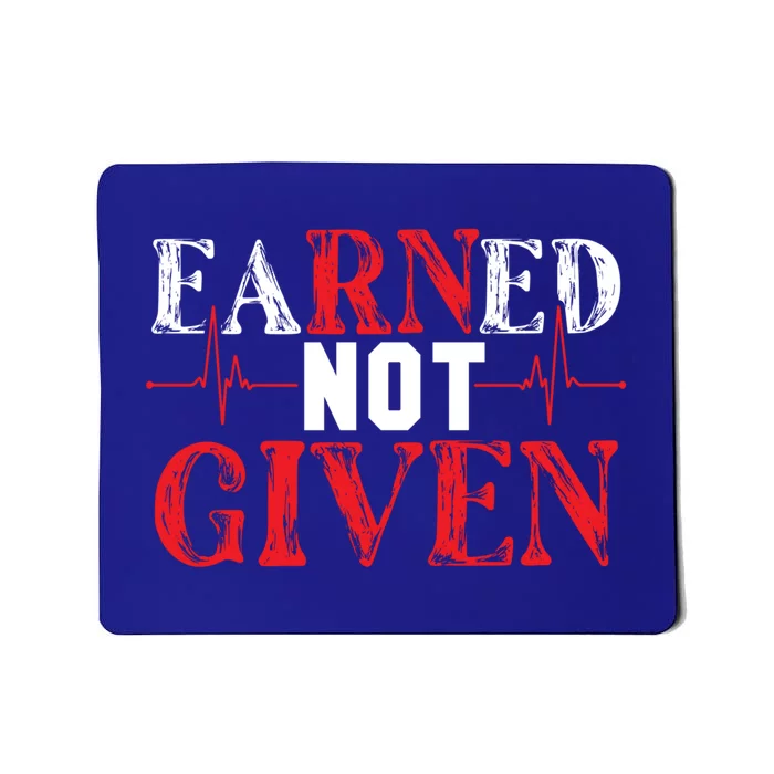 Earned Not Given – Rn Hardwork And Pride Gift Mousepad