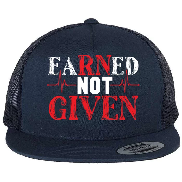 Earned Not Given – Rn Hardwork And Pride Gift Flat Bill Trucker Hat