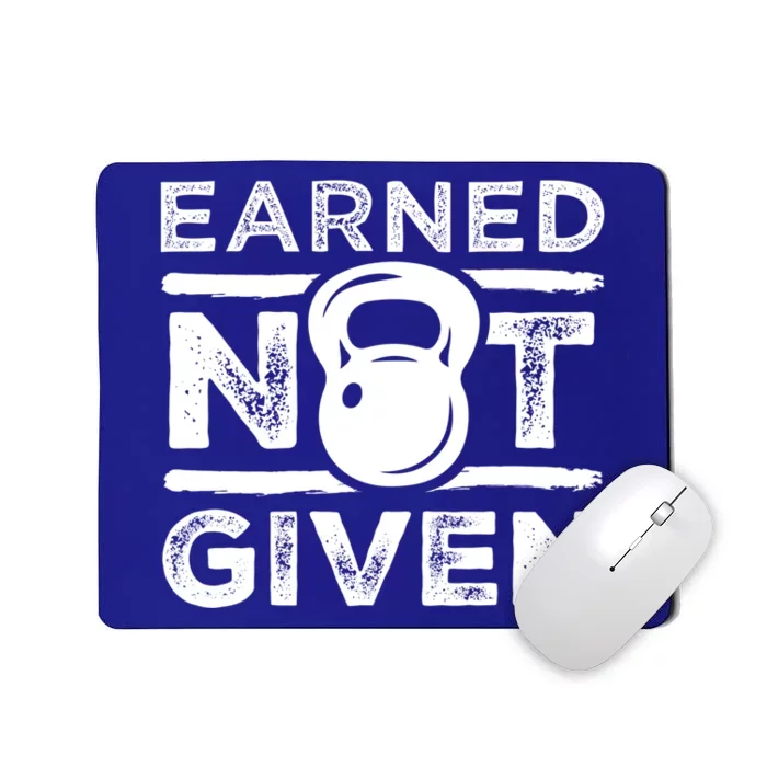 Earned Not Given Inspirational Workout Kettlebell Quote Gift Mousepad