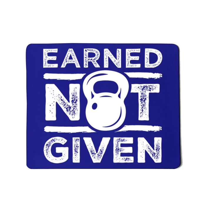 Earned Not Given Inspirational Workout Kettlebell Quote Gift Mousepad