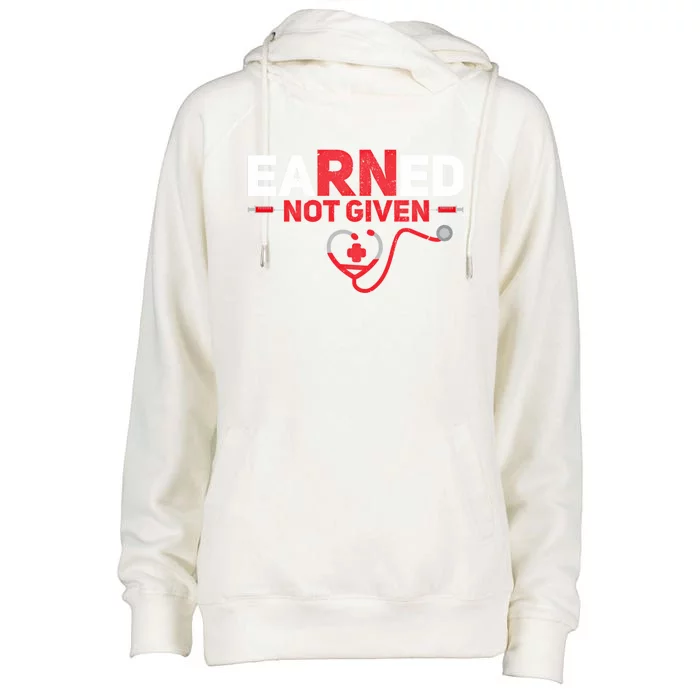 Earned Not Given Funny Rn Registered Nurse Gift Cool Gift Womens Funnel Neck Pullover Hood