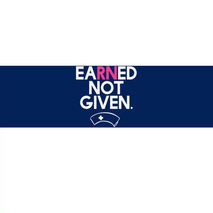 Earned Not Given National Nurses Day Bumper Sticker