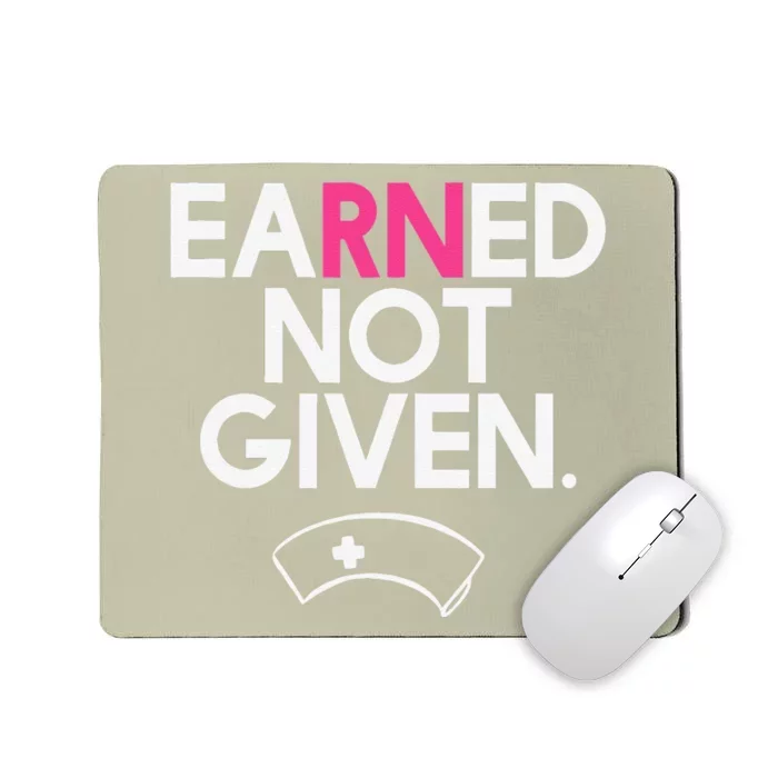 Earned Not Given National Nurses Day Mousepad