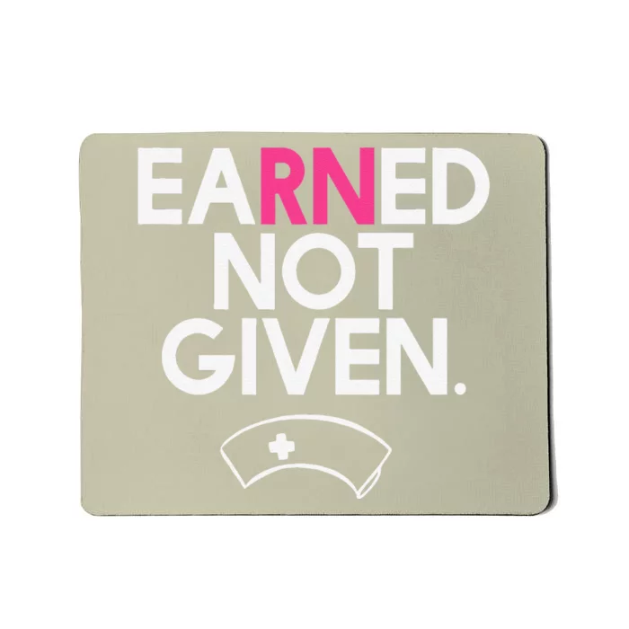 Earned Not Given National Nurses Day Mousepad