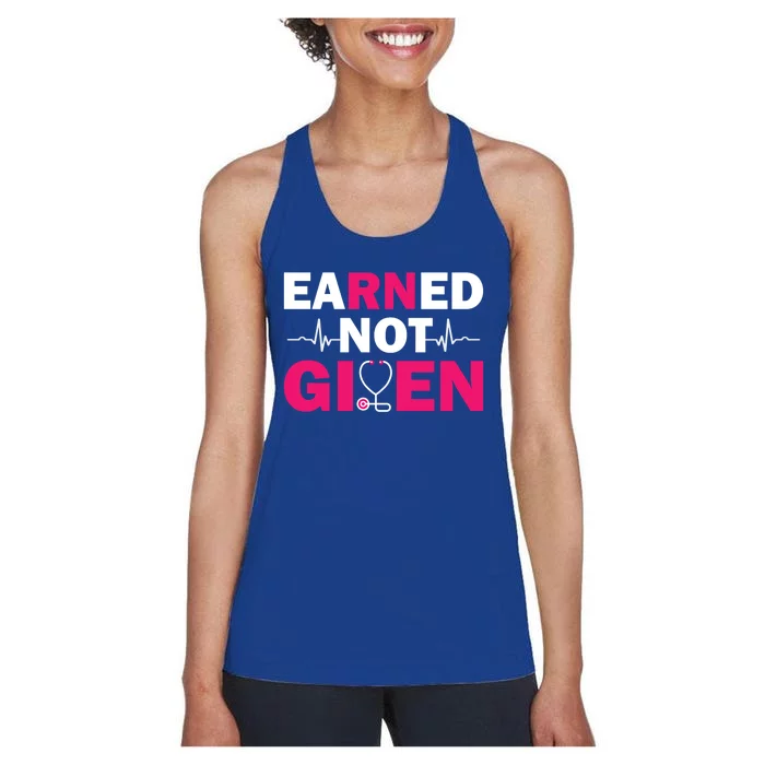 Earned Not Given Nurse Medical And Registered Nurses Cute Gift Women's Racerback Tank