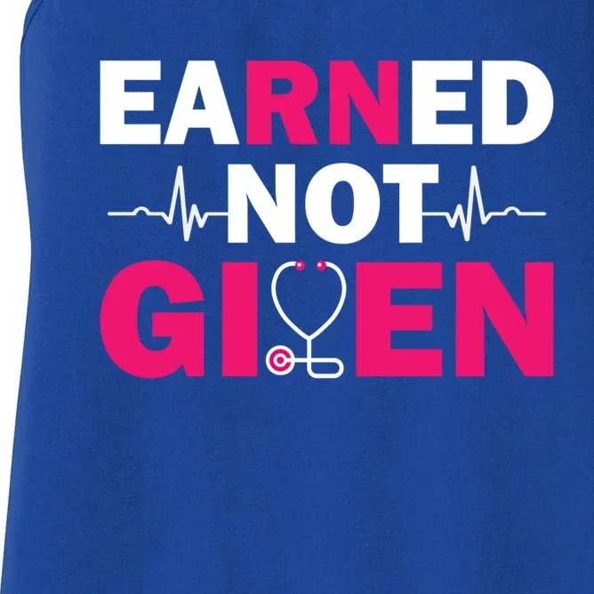 Earned Not Given Nurse Medical And Registered Nurses Cute Gift Women's Racerback Tank