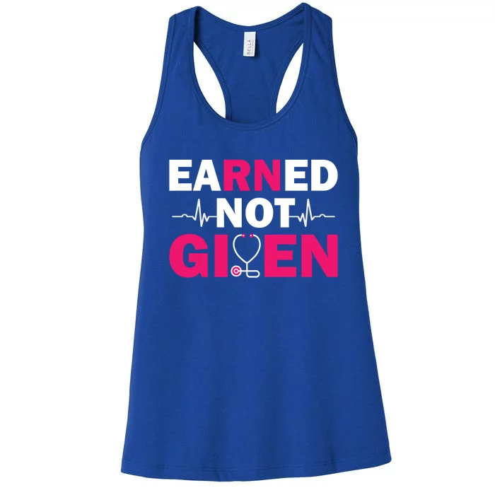 Earned Not Given Nurse Medical And Registered Nurses Cute Gift Women's Racerback Tank