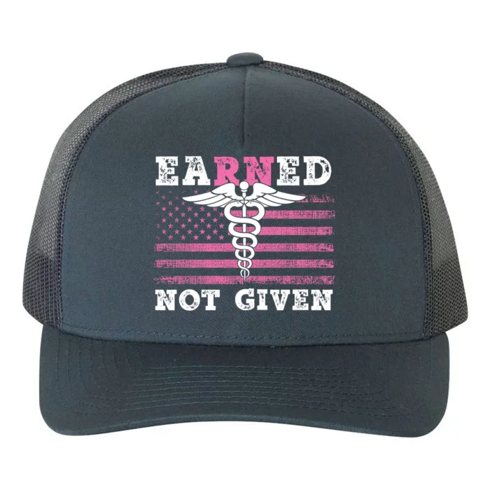 Earned Not Given Nurse Great Gift Yupoong Adult 5-Panel Trucker Hat