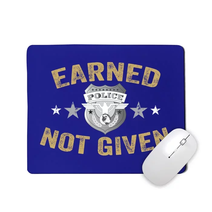 Earned Not Given Police Academy Graduation Police Officer Gift Mousepad