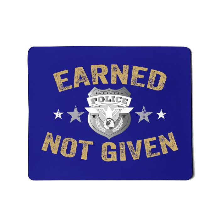 Earned Not Given Police Academy Graduation Police Officer Gift Mousepad