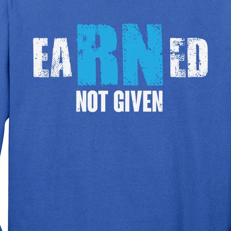 Earned Not Given Registered Nurse Education Gift Tall Long Sleeve T-Shirt