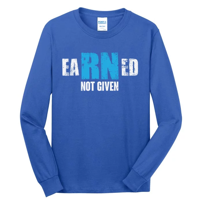 Earned Not Given Registered Nurse Education Gift Tall Long Sleeve T-Shirt