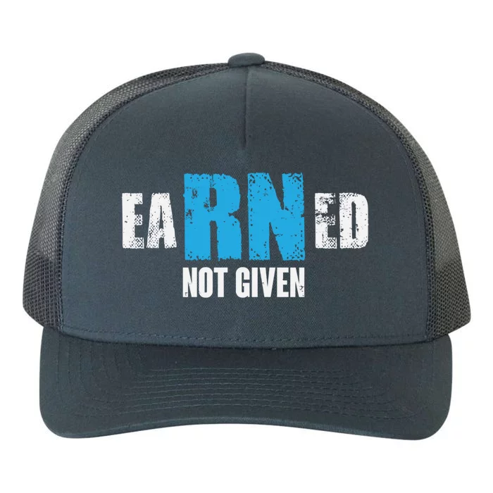 Earned Not Given Registered Nurse Education Gift Yupoong Adult 5-Panel Trucker Hat