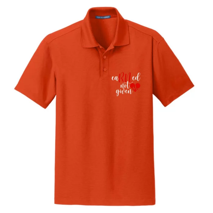 Earned Not Given Rn Nurse Gift Registered Nurse Nursing Cool Gift Dry Zone Grid Performance Polo