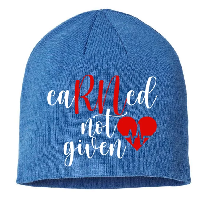 Earned Not Given Rn Nurse Gift Registered Nurse Nursing Cool Gift 8 1/2in Sustainable Knit Beanie