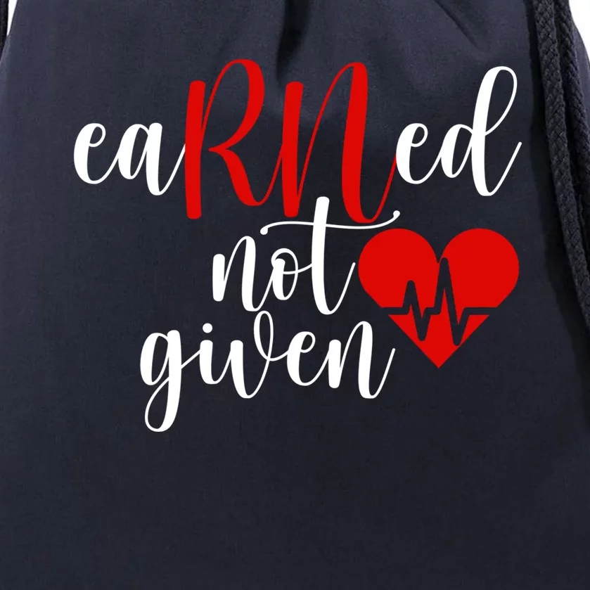 Earned Not Given Rn Nurse Gift Registered Nurse Nursing Cool Gift Drawstring Bag