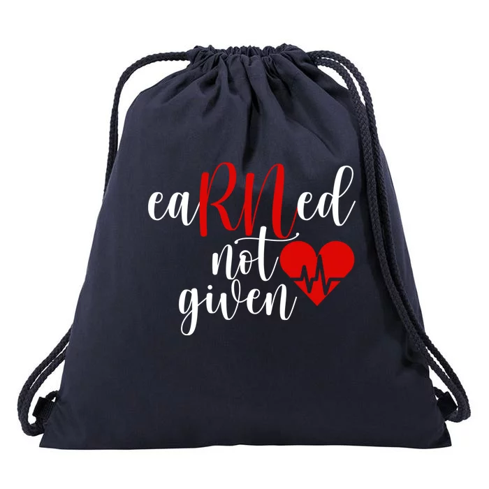 Earned Not Given Rn Nurse Gift Registered Nurse Nursing Cool Gift Drawstring Bag