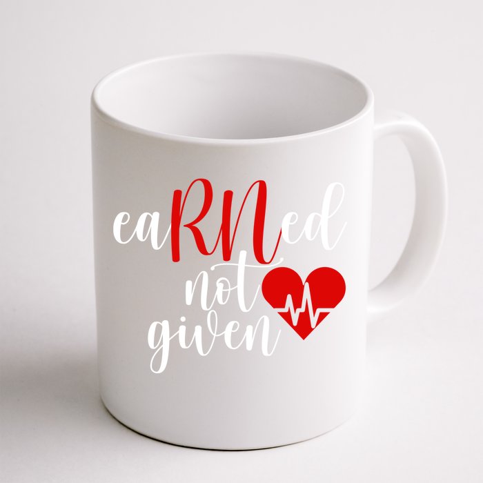 Earned Not Given Rn Nurse Gift Registered Nurse Nursing Cool Gift Front & Back Coffee Mug