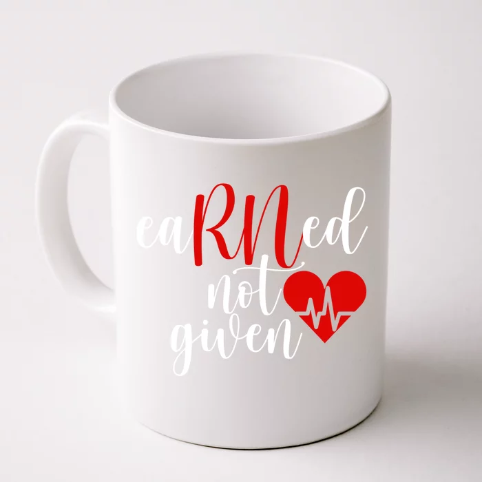 Earned Not Given Rn Nurse Gift Registered Nurse Nursing Cool Gift Front & Back Coffee Mug