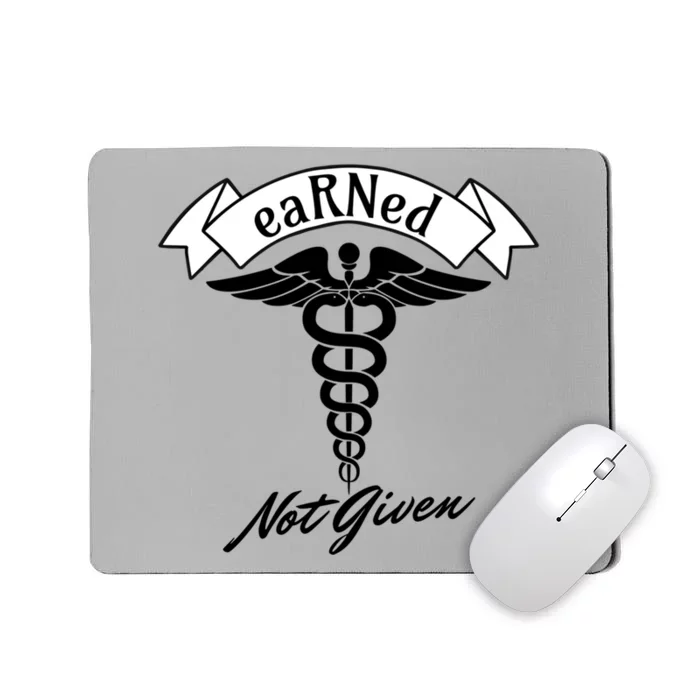 Earned Not Given Rn Rns Nurse Registered Nurse Meaningful Gift Mousepad