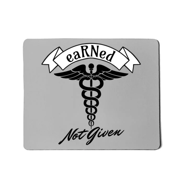 Earned Not Given Rn Rns Nurse Registered Nurse Meaningful Gift Mousepad