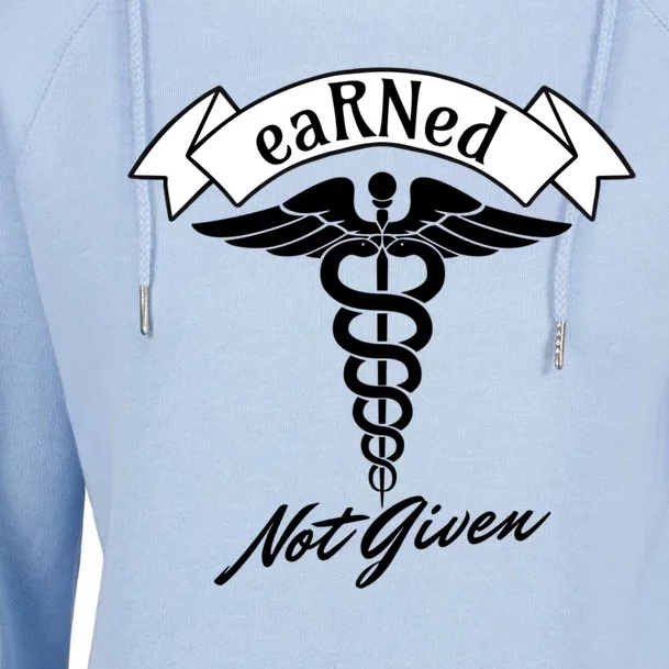 Earned Not Given Rn Rns Nurse Registered Nurse Meaningful Gift Womens Funnel Neck Pullover Hood