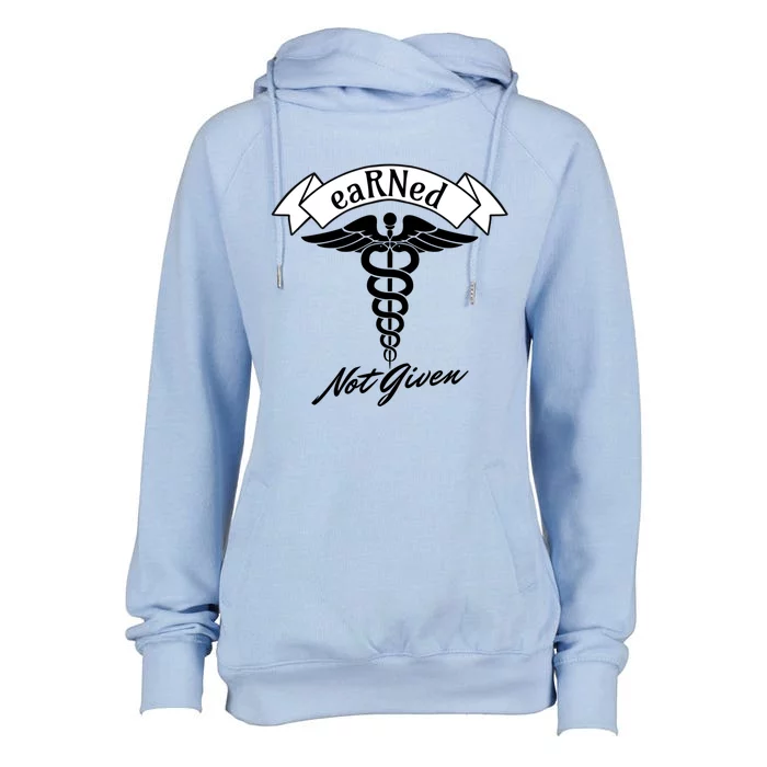 Earned Not Given Rn Rns Nurse Registered Nurse Meaningful Gift Womens Funnel Neck Pullover Hood