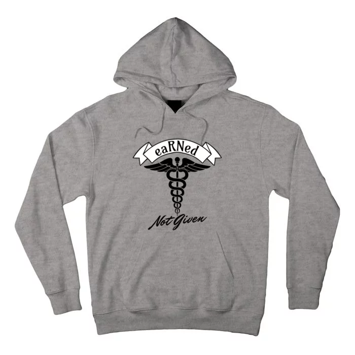 Earned Not Given Rn Rns Nurse Registered Nurse Meaningful Gift Tall Hoodie