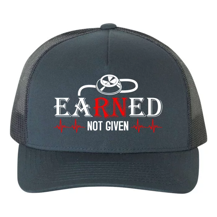 Earned Not Given Awesome Nurses Gift Yupoong Adult 5-Panel Trucker Hat