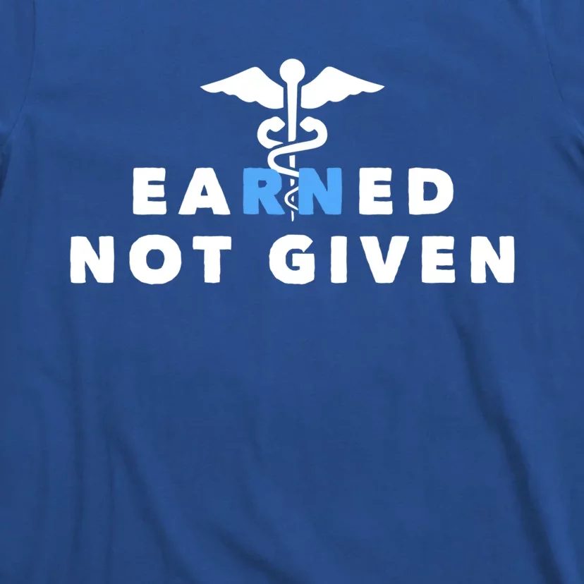 Earned Not Given Meaningful Gift T-Shirt