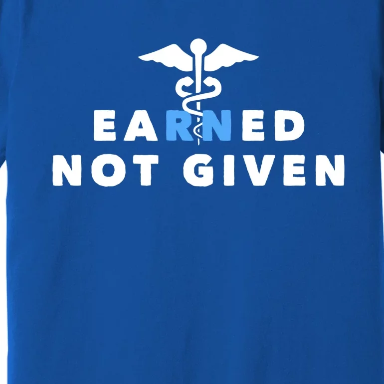 Earned Not Given Meaningful Gift Premium T-Shirt