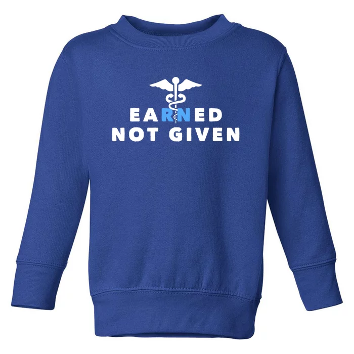 Earned Not Given Meaningful Gift Toddler Sweatshirt