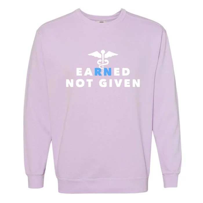 Earned Not Given Meaningful Gift Garment-Dyed Sweatshirt