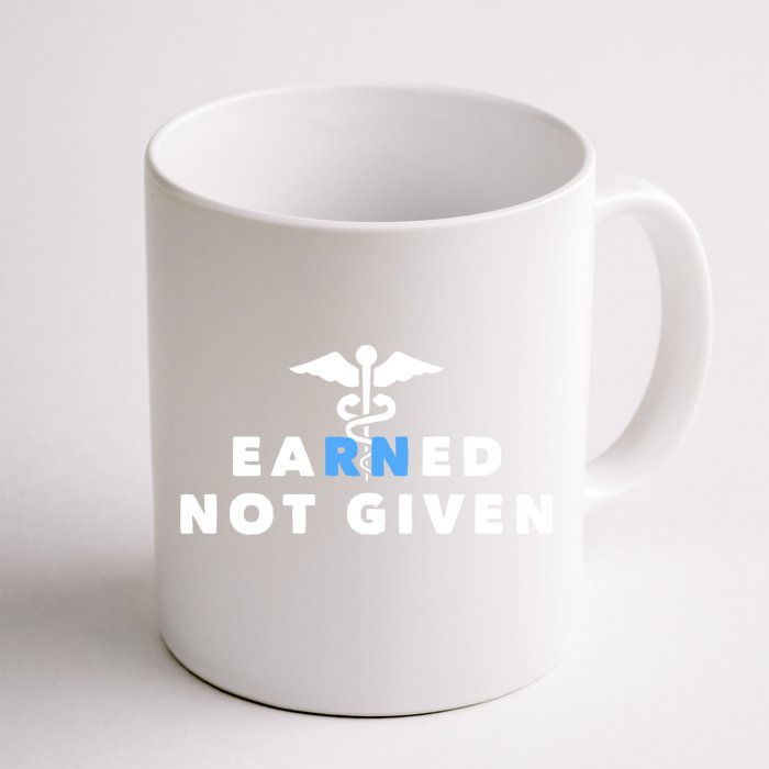 Earned Not Given Meaningful Gift Front & Back Coffee Mug