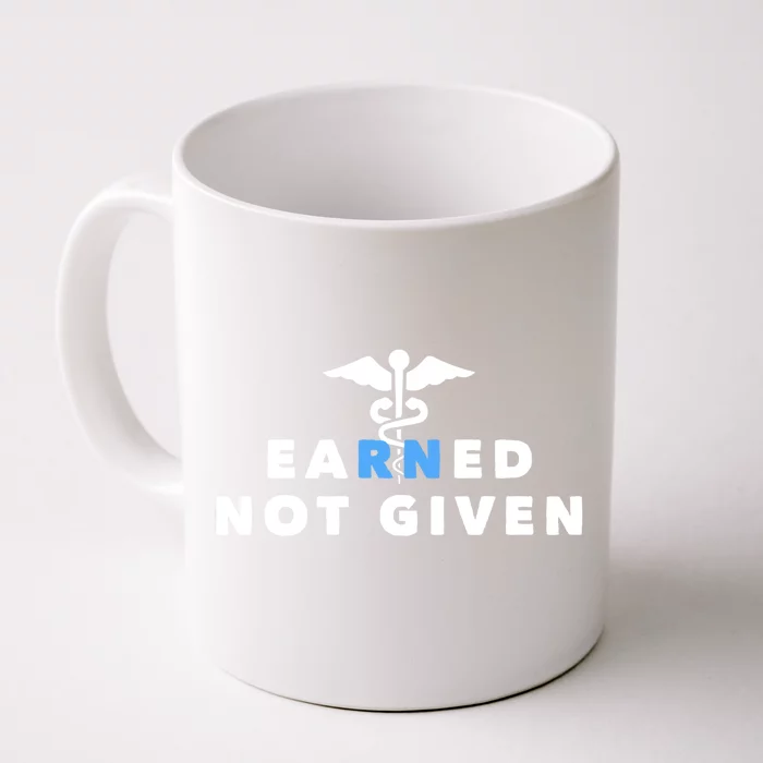 Earned Not Given Meaningful Gift Front & Back Coffee Mug