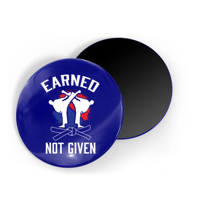 Earned Not Given Taekwondo Martial Arts Athlete Cool Gift Magnet